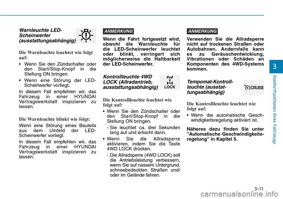 Hyundai Kona 2019 Betriebsanleitung (in German) 3-71
Komfortfunktionen Ihres Fahrzeugs
3
Warnleuchte LED-
Scheinwerfer
(ausstattungsabhängig)
Die Warnleuchte leuchtet wie folgt
auf:
• Wenn Sie den Zündschalter oder
den Start/Stop-Knopf in die
S Hyundai Kona 2019 Betriebsanleitung (in German) 3-71
Komfortfunktionen Ihres Fahrzeugs
3
Warnleuchte LED-
Scheinwerfer
(ausstattungsabhängig)
Die Warnleuchte leuchtet wie folgt
auf:
• Wenn Sie den Zündschalter oder
den Start/Stop-Knopf in die
S