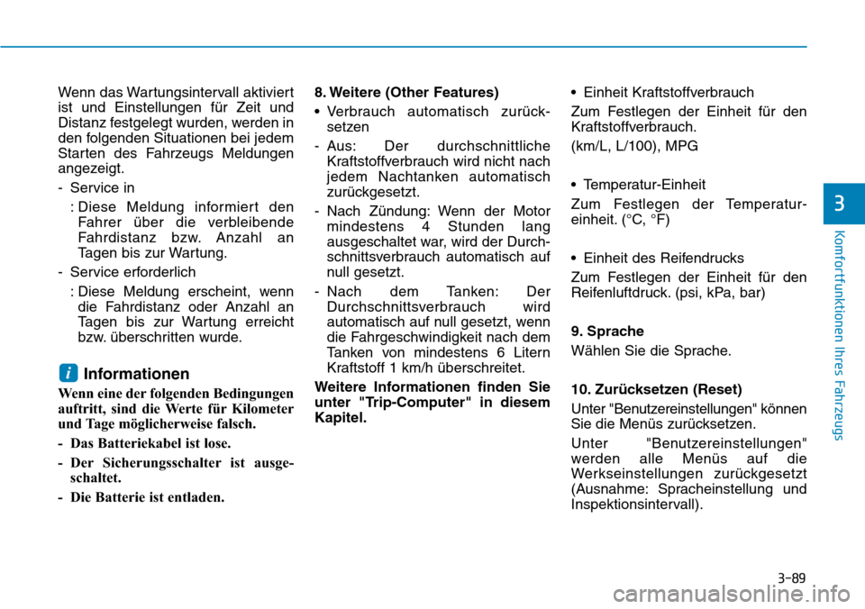Hyundai Kona 2019 Betriebsanleitung (in German) 3-89
Komfortfunktionen Ihres Fahrzeugs
3
Wenn das Wartungsintervall aktiviert
ist und Einstellungen für Zeit und
Distanz festgelegt wurden, werden in
den folgenden Situationen bei jedem
Starten des F Hyundai Kona 2019 Betriebsanleitung (in German) 3-89
Komfortfunktionen Ihres Fahrzeugs
3
Wenn das Wartungsintervall aktiviert
ist und Einstellungen für Zeit und
Distanz festgelegt wurden, werden in
den folgenden Situationen bei jedem
Starten des F