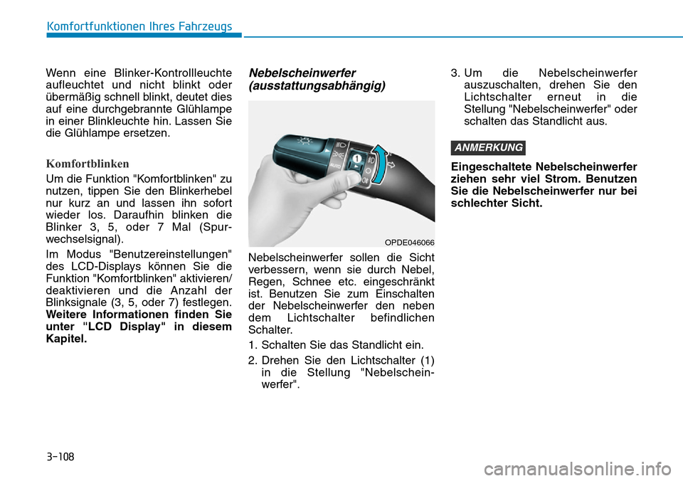Hyundai Kona 2019 Betriebsanleitung (in German) 3-108
Komfortfunktionen Ihres Fahrzeugs
Wenn eine Blinker-Kontrollleuchte
aufleuchtet und nicht blinkt oder
übermäßig schnell blinkt, deutet dies
auf eine durchgebrannte Glühlampe
in einer Blinkle Hyundai Kona 2019 Betriebsanleitung (in German) 3-108
Komfortfunktionen Ihres Fahrzeugs
Wenn eine Blinker-Kontrollleuchte
aufleuchtet und nicht blinkt oder
übermäßig schnell blinkt, deutet dies
auf eine durchgebrannte Glühlampe
in einer Blinkle
