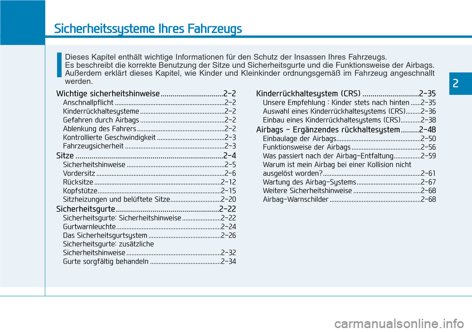 Hyundai Kona 2019 Betriebsanleitung (in German) Sicherheitssysteme Ihres Fahrzeugs
2
Wichtige sicherheitshinweise ...............................2-2
Anschnallpflicht .................................................................2-2
Kinderrückha Hyundai Kona 2019 Betriebsanleitung (in German) Sicherheitssysteme Ihres Fahrzeugs
2
Wichtige sicherheitshinweise ...............................2-2
Anschnallpflicht .................................................................2-2
Kinderrückha