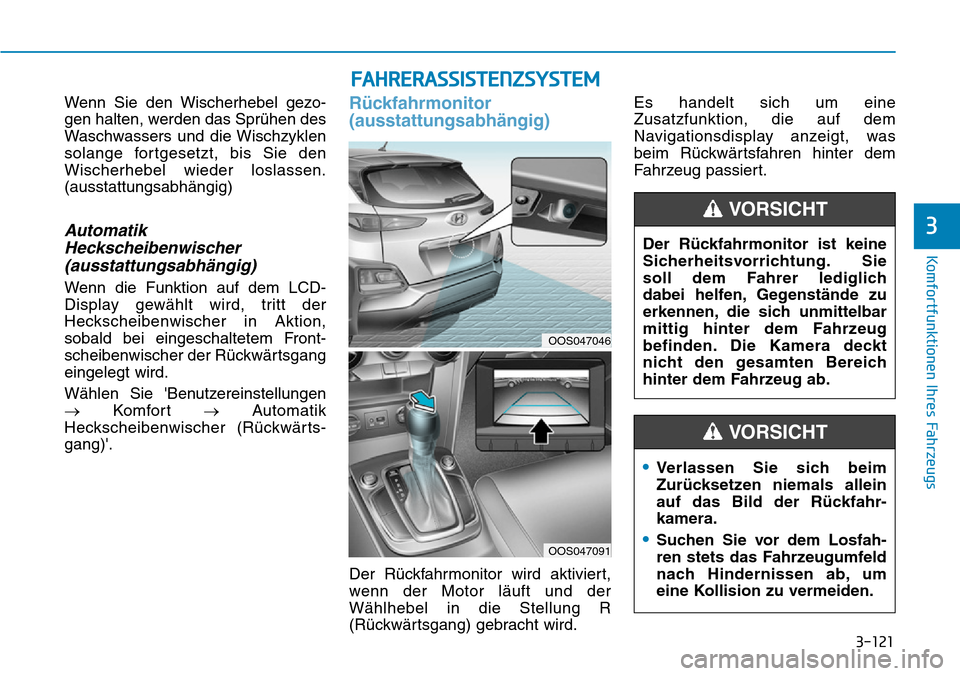 Hyundai Kona 2019 Betriebsanleitung (in German) 3-121
Komfortfunktionen Ihres Fahrzeugs
3
Wenn Sie den Wischerhebel gezo-
gen halten, werden das Sprühen des
Waschwassers und die Wischzyklen
solange fortgesetzt, bis Sie den
Wischerhebel wieder losl Hyundai Kona 2019 Betriebsanleitung (in German) 3-121
Komfortfunktionen Ihres Fahrzeugs
3
Wenn Sie den Wischerhebel gezo-
gen halten, werden das Sprühen des
Waschwassers und die Wischzyklen
solange fortgesetzt, bis Sie den
Wischerhebel wieder losl