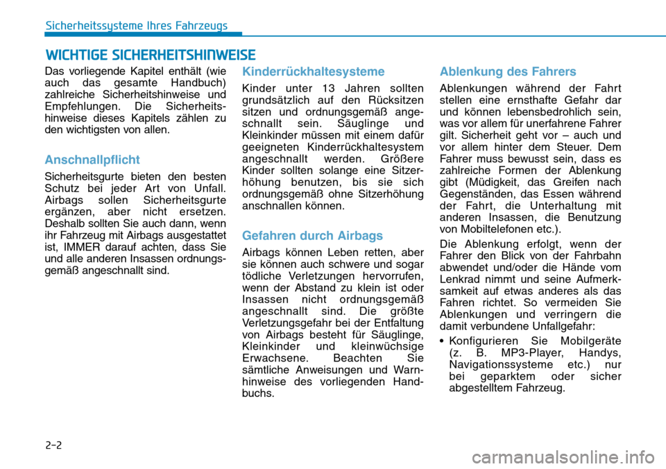 Hyundai Kona 2019 Betriebsanleitung (in German) 2-2
Das vorliegende Kapitel enthält (wie
auch das gesamte Handbuch)
zahlreiche Sicherheitshinweise und
Empfehlungen. Die Sicherheits-
hinweise dieses Kapitels zählen zu
den wichtigsten von allen.
An Hyundai Kona 2019 Betriebsanleitung (in German) 2-2
Das vorliegende Kapitel enthält (wie
auch das gesamte Handbuch)
zahlreiche Sicherheitshinweise und
Empfehlungen. Die Sicherheits-
hinweise dieses Kapitels zählen zu
den wichtigsten von allen.
An
