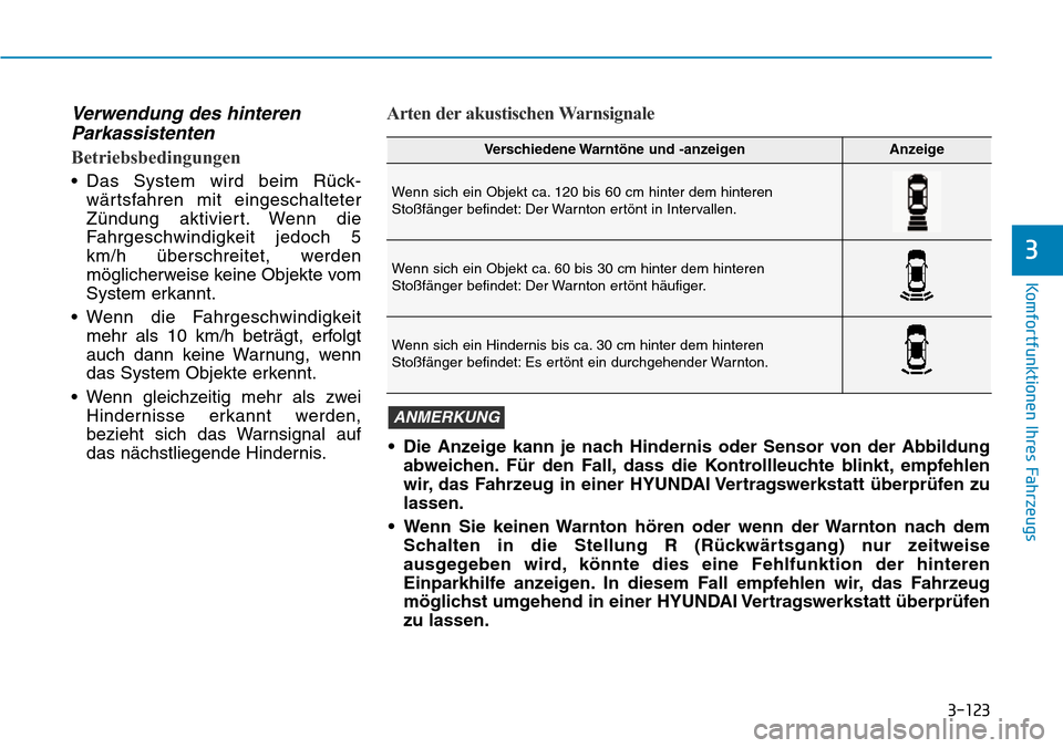 Hyundai Kona 2019  Betriebsanleitung (in German) 3-123
Komfortfunktionen Ihres Fahrzeugs
3
Verwendung des hinteren
Parkassistenten
Betriebsbedingungen
• Das System wird beim Rück-
wärtsfahren mit eingeschalteter
Zündung aktiviert. Wenn die
Fahr