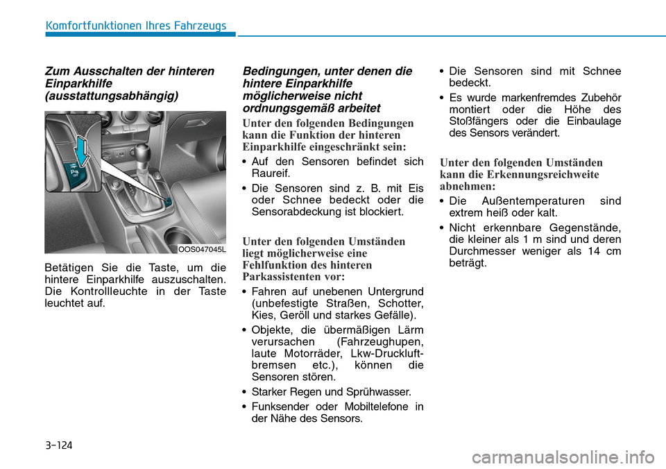 Hyundai Kona 2019  Betriebsanleitung (in German) 3-124
Komfortfunktionen Ihres Fahrzeugs
Zum Ausschalten der hinteren
Einparkhilfe
(ausstattungsabhängig)
Betätigen Sie die Taste, um die
hintere Einparkhilfe auszuschalten.
Die Kontrollleuchte in de