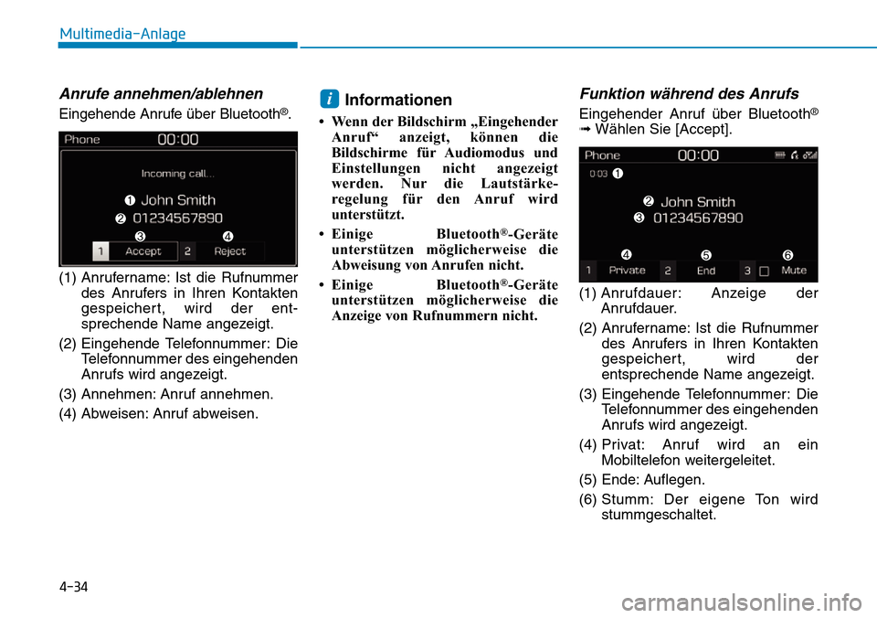 Hyundai Kona 2019 Betriebsanleitung (in German) 4-34
Multimedia-Anlage
Anrufe annehmen/ablehnen
Eingehende Anrufe über Bluetooth®.
(1) Anrufername: Ist die Rufnummer
des Anrufers in Ihren Kontakten
gespeichert, wird der ent-
sprechende Name angez Hyundai Kona 2019 Betriebsanleitung (in German) 4-34
Multimedia-Anlage
Anrufe annehmen/ablehnen
Eingehende Anrufe über Bluetooth®.
(1) Anrufername: Ist die Rufnummer
des Anrufers in Ihren Kontakten
gespeichert, wird der ent-
sprechende Name angez