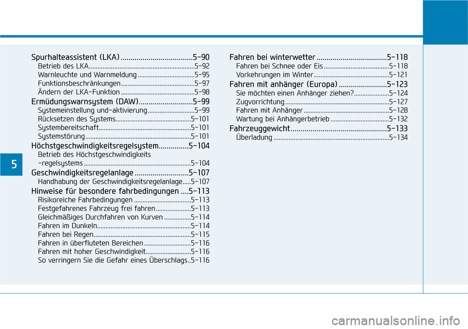 Hyundai Kona 2019 Betriebsanleitung (in German) 5
Spurhalteassistent (LKA) ....................................5-90
Betrieb des LKA ...............................................................5-92
Warnleuchte und Warnmeldung .................... Hyundai Kona 2019 Betriebsanleitung (in German) 5
Spurhalteassistent (LKA) ....................................5-90
Betrieb des LKA ...............................................................5-92
Warnleuchte und Warnmeldung ....................