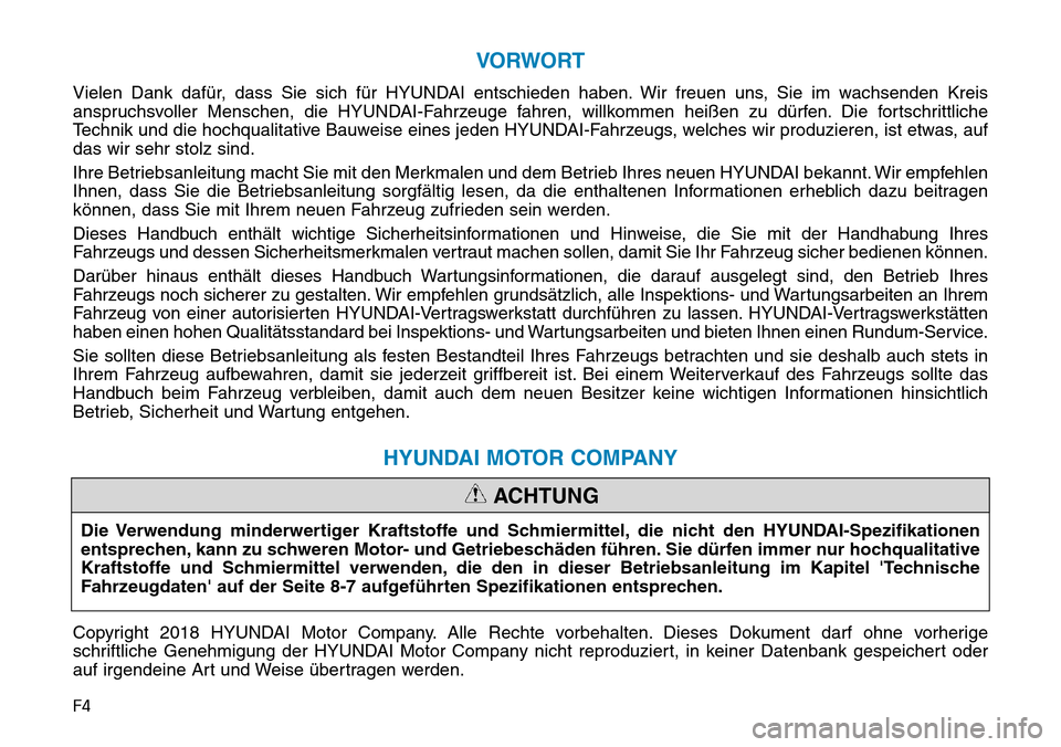Hyundai Kona 2019 Betriebsanleitung (in German) F4
VORWORT
Vielen Dank dafür, dass Sie sich für HYUNDAI entschieden haben. Wir freuen uns, Sie im wachsenden Kreis
anspruchsvoller Menschen, die HYUNDAI-Fahrzeuge fahren, willkommen heißen zu dürf Hyundai Kona 2019 Betriebsanleitung (in German) F4
VORWORT
Vielen Dank dafür, dass Sie sich für HYUNDAI entschieden haben. Wir freuen uns, Sie im wachsenden Kreis
anspruchsvoller Menschen, die HYUNDAI-Fahrzeuge fahren, willkommen heißen zu dürf