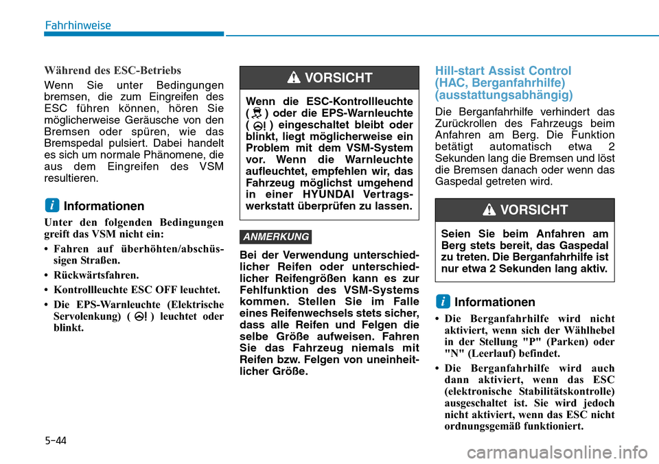 Hyundai Kona 2019 Betriebsanleitung (in German) 5-44
Fahrhinweise
Während des ESC-Betriebs
Wenn Sie unter Bedingungen
bremsen, die zum Eingreifen des
ESC führen können, hören Sie
möglicherweise Geräusche von den
Bremsen oder spüren, wie das Hyundai Kona 2019 Betriebsanleitung (in German) 5-44
Fahrhinweise
Während des ESC-Betriebs
Wenn Sie unter Bedingungen
bremsen, die zum Eingreifen des
ESC führen können, hören Sie
möglicherweise Geräusche von den
Bremsen oder spüren, wie das