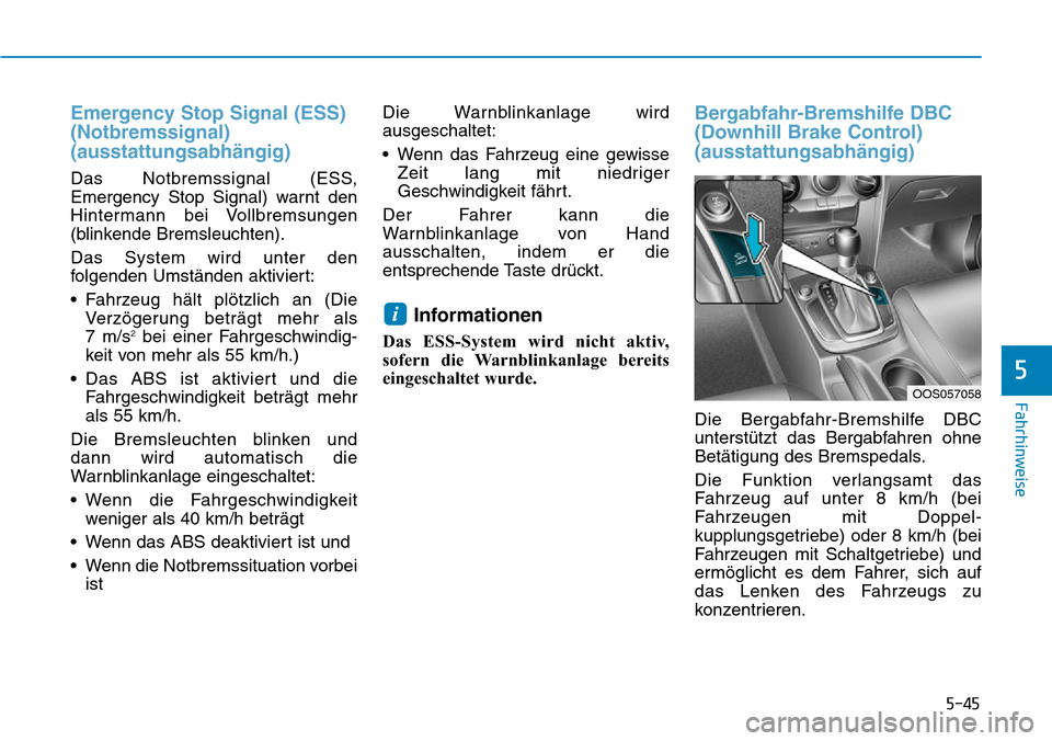 Hyundai Kona 2019 Betriebsanleitung (in German) 5-45
Fahrhinweise
5
Emergency Stop Signal (ESS)
(Notbremssignal)
(ausstattungsabhängig)
Das Notbremssignal (ESS,
Emergency Stop Signal) warnt den
Hintermann bei Vollbremsungen
(blinkende Bremsleuchte Hyundai Kona 2019 Betriebsanleitung (in German) 5-45
Fahrhinweise
5
Emergency Stop Signal (ESS)
(Notbremssignal)
(ausstattungsabhängig)
Das Notbremssignal (ESS,
Emergency Stop Signal) warnt den
Hintermann bei Vollbremsungen
(blinkende Bremsleuchte