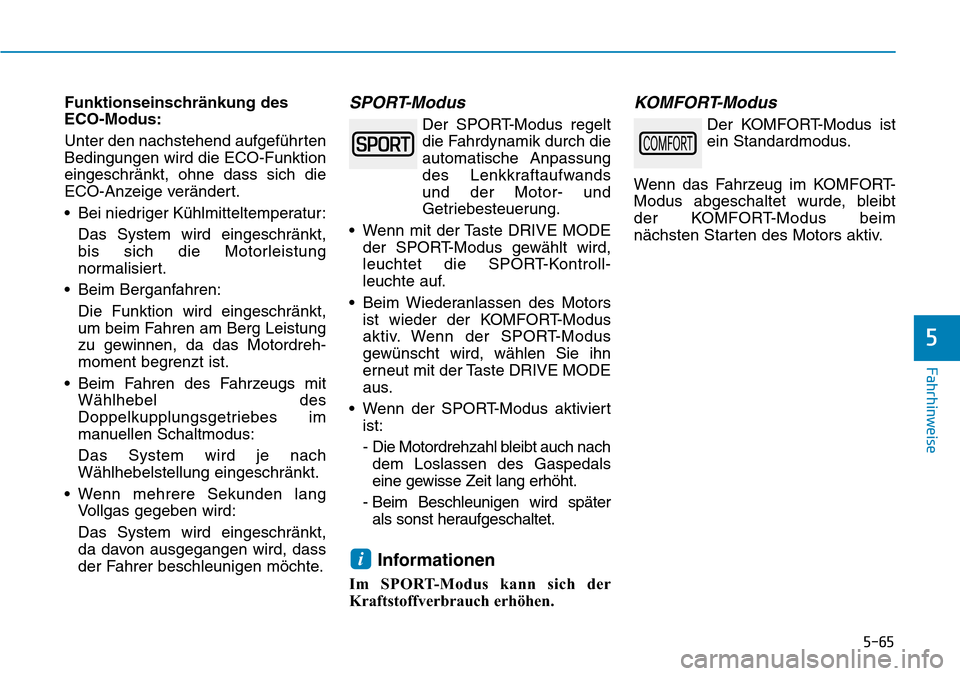 Hyundai Kona 2019 Betriebsanleitung (in German) 5-65
Fahrhinweise
5
Funktionseinschränkung des
ECO-Modus:
Unter den nachstehend aufgeführten
Bedingungen wird die ECO-Funktion
eingeschränkt, ohne dass sich die
ECO-Anzeige verändert.
• Bei nied Hyundai Kona 2019 Betriebsanleitung (in German) 5-65
Fahrhinweise
5
Funktionseinschränkung des
ECO-Modus:
Unter den nachstehend aufgeführten
Bedingungen wird die ECO-Funktion
eingeschränkt, ohne dass sich die
ECO-Anzeige verändert.
• Bei nied