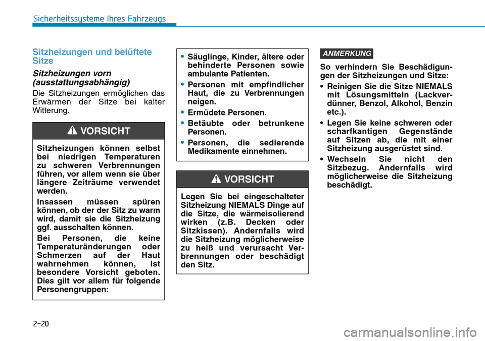 Hyundai Kona 2019 Betriebsanleitung (in German) 2-20
Sicherheitssysteme Ihres Fahrzeugs
Sitzheizungen und belüftete
Sitze
Sitzheizungen vorn
(ausstattungsabhängig)
Die Sitzheizungen ermöglichen das
Erwärmen der Sitze bei kalter
Witterung.So ve Hyundai Kona 2019 Betriebsanleitung (in German) 2-20
Sicherheitssysteme Ihres Fahrzeugs
Sitzheizungen und belüftete
Sitze
Sitzheizungen vorn
(ausstattungsabhängig)
Die Sitzheizungen ermöglichen das
Erwärmen der Sitze bei kalter
Witterung.So ve