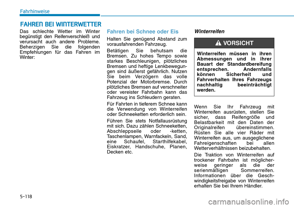 Hyundai Kona 2019 Betriebsanleitung (in German) 5-118
Fahrhinweise
Das schlechte Wetter im Winter
begünstigt den Reifenverschleiß und
verursacht auch andere Probleme.
Beherzigen Sie die folgenden
Empfehlungen für das Fahren im
Winter:
Fahren bei Hyundai Kona 2019 Betriebsanleitung (in German) 5-118
Fahrhinweise
Das schlechte Wetter im Winter
begünstigt den Reifenverschleiß und
verursacht auch andere Probleme.
Beherzigen Sie die folgenden
Empfehlungen für das Fahren im
Winter:
Fahren bei