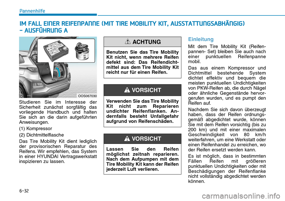 Hyundai Kona 2019 Betriebsanleitung (in German) 6-32
Pannenhilfe
Studieren Sie im Interesse der
Sicherheit zunächst sorgfältig das
vorliegende Handbuch und halten
Sie sich an die darin aufgeführten
Anweisungen.
(1) Kompressor
(2) Dichtmittelflas Hyundai Kona 2019 Betriebsanleitung (in German) 6-32
Pannenhilfe
Studieren Sie im Interesse der
Sicherheit zunächst sorgfältig das
vorliegende Handbuch und halten
Sie sich an die darin aufgeführten
Anweisungen.
(1) Kompressor
(2) Dichtmittelflas
