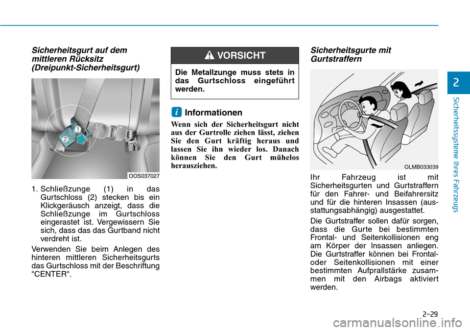 Hyundai Kona 2019 Betriebsanleitung (in German) 2-29
Sicherheitssysteme Ihres Fahrzeugs
2
Sicherheitsgurt auf dem
mittleren Rücksitz
(Dreipunkt-Sicherheitsgurt)
1. Schließzunge (1) in das
Gurtschloss (2) stecken bis ein
Klickgeräusch anzeigt, d Hyundai Kona 2019 Betriebsanleitung (in German) 2-29
Sicherheitssysteme Ihres Fahrzeugs
2
Sicherheitsgurt auf dem
mittleren Rücksitz
(Dreipunkt-Sicherheitsgurt)
1. Schließzunge (1) in das
Gurtschloss (2) stecken bis ein
Klickgeräusch anzeigt, d