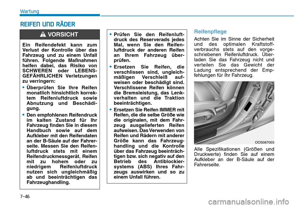 Hyundai Kona 2019 Betriebsanleitung (in German) 7-46
Wartung
REIFEN UND RÄDER
Reifenpflege
Achten Sie im Sinne der Sicherheit
und des optimalen Kraftstoff-
verbrauchs stets auf den vorge-
schriebenen Reifenluftdruck. Über-
laden Sie das Fahrzeug Hyundai Kona 2019 Betriebsanleitung (in German) 7-46
Wartung
REIFEN UND RÄDER
Reifenpflege
Achten Sie im Sinne der Sicherheit
und des optimalen Kraftstoff-
verbrauchs stets auf den vorge-
schriebenen Reifenluftdruck. Über-
laden Sie das Fahrzeug