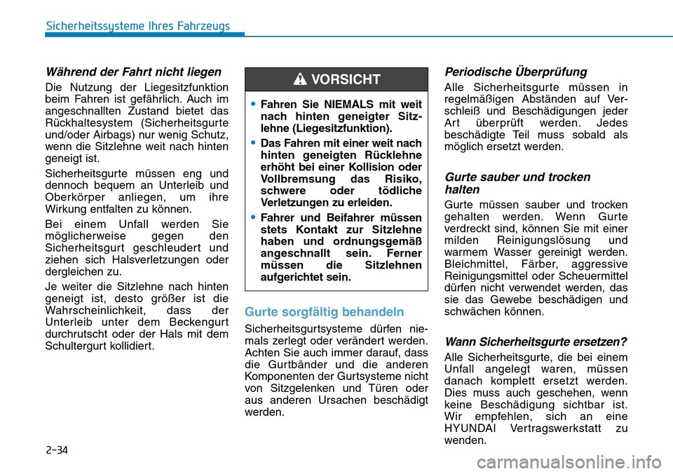Hyundai Kona 2019 Betriebsanleitung (in German) 2-34
Sicherheitssysteme Ihres Fahrzeugs
Während der Fahrt nicht liegen
Die Nutzung der Liegesitzfunktion
beim Fahren ist gefährlich. Auch im
angeschnallten Zustand bietet das
Rückhaltesystem (Sich Hyundai Kona 2019 Betriebsanleitung (in German) 2-34
Sicherheitssysteme Ihres Fahrzeugs
Während der Fahrt nicht liegen
Die Nutzung der Liegesitzfunktion
beim Fahren ist gefährlich. Auch im
angeschnallten Zustand bietet das
Rückhaltesystem (Sich