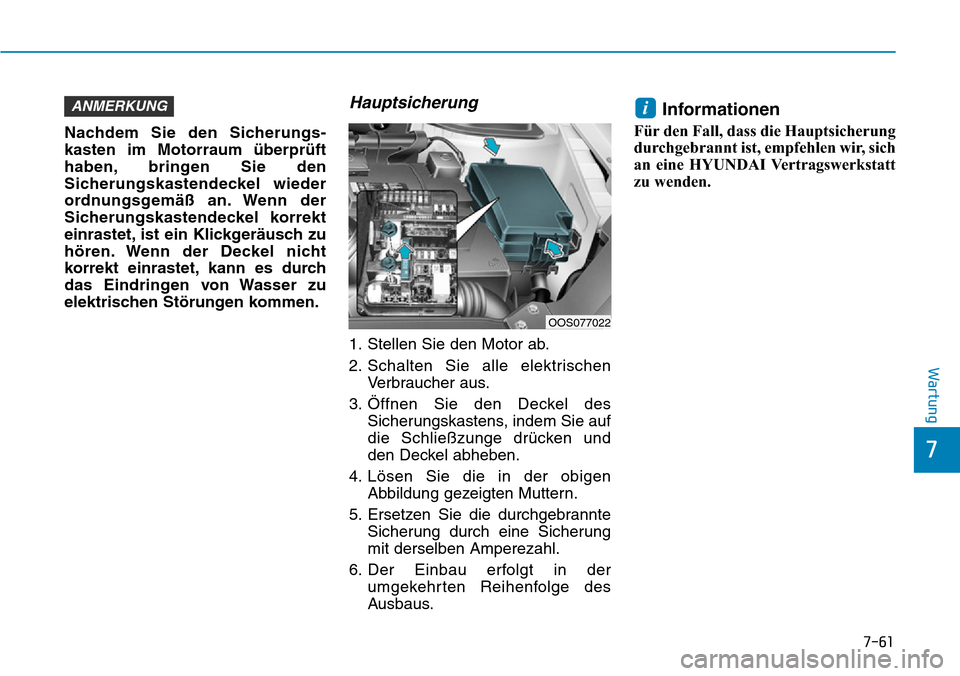 Hyundai Kona 2019  Betriebsanleitung (in German) 7-61
7
Wartung
Nachdem Sie den Sicherungs-
kasten im Motorraum überprüft
haben, bringen Sie den
Sicherungskastendeckel wieder
ordnungsgemäß an. Wenn der
Sicherungskastendeckel korrekt
einrastet, i