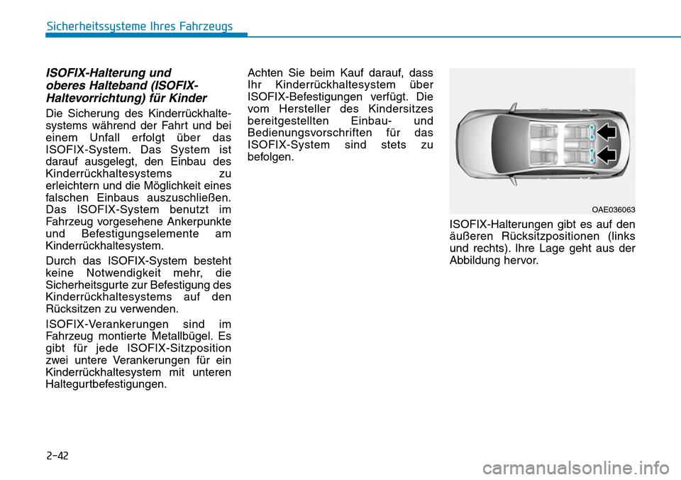 Hyundai Kona 2019 Betriebsanleitung (in German) 2-42
Sicherheitssysteme Ihres Fahrzeugs
ISOFIX-Halterung und
oberes Halteband (ISOFIX-
Haltevorrichtung) für Kinder
Die Sicherung des Kinderrückhalte-
systems während der Fahrt und bei
einem Unfal Hyundai Kona 2019 Betriebsanleitung (in German) 2-42
Sicherheitssysteme Ihres Fahrzeugs
ISOFIX-Halterung und
oberes Halteband (ISOFIX-
Haltevorrichtung) für Kinder
Die Sicherung des Kinderrückhalte-
systems während der Fahrt und bei
einem Unfal