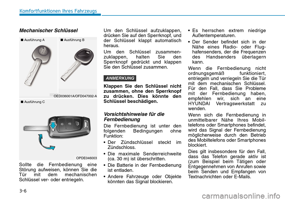 Hyundai Kona 2019 Betriebsanleitung (in German) 3-6
Komfortfunktionen Ihres Fahrzeugs
Mechanischer Schlüssel
Sollte die Fernbedienung eine
Störung aufweisen, können Sie die
Tür mit dem mechanischen
Schlüssel ver- oder entriegeln.Um den Schlüs Hyundai Kona 2019 Betriebsanleitung (in German) 3-6
Komfortfunktionen Ihres Fahrzeugs
Mechanischer Schlüssel
Sollte die Fernbedienung eine
Störung aufweisen, können Sie die
Tür mit dem mechanischen
Schlüssel ver- oder entriegeln.Um den Schlüs