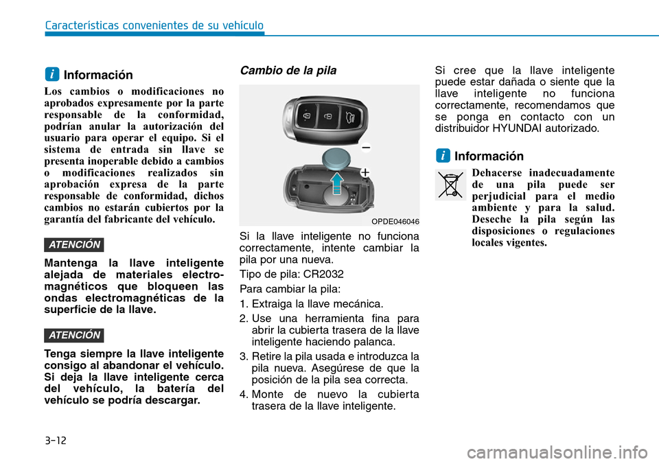 Hyundai Kona 2019 Manual del propietario (in Spanish) 3-12
Información
Los cambios o modificaciones no
aprobados expresamente por la parte
responsable de la conformidad,
podrían anular la autorización del
usuario para operar el equipo. Si el
sistema d Hyundai Kona 2019 Manual del propietario (in Spanish) 3-12
Información
Los cambios o modificaciones no
aprobados expresamente por la parte
responsable de la conformidad,
podrían anular la autorización del
usuario para operar el equipo. Si el
sistema d