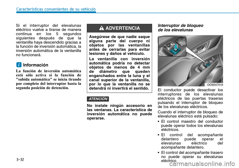 Hyundai Kona 2019 Manual del propietario (in Spanish) 3-32
Características convenientes de su vehículo
Si el interruptor del elevalunas
eléctrico vuelve a tirarse de manera
continua en los 5 segundos
siguientes después de que la
ventanilla haya desce Hyundai Kona 2019 Manual del propietario (in Spanish) 3-32
Características convenientes de su vehículo
Si el interruptor del elevalunas
eléctrico vuelve a tirarse de manera
continua en los 5 segundos
siguientes después de que la
ventanilla haya desce