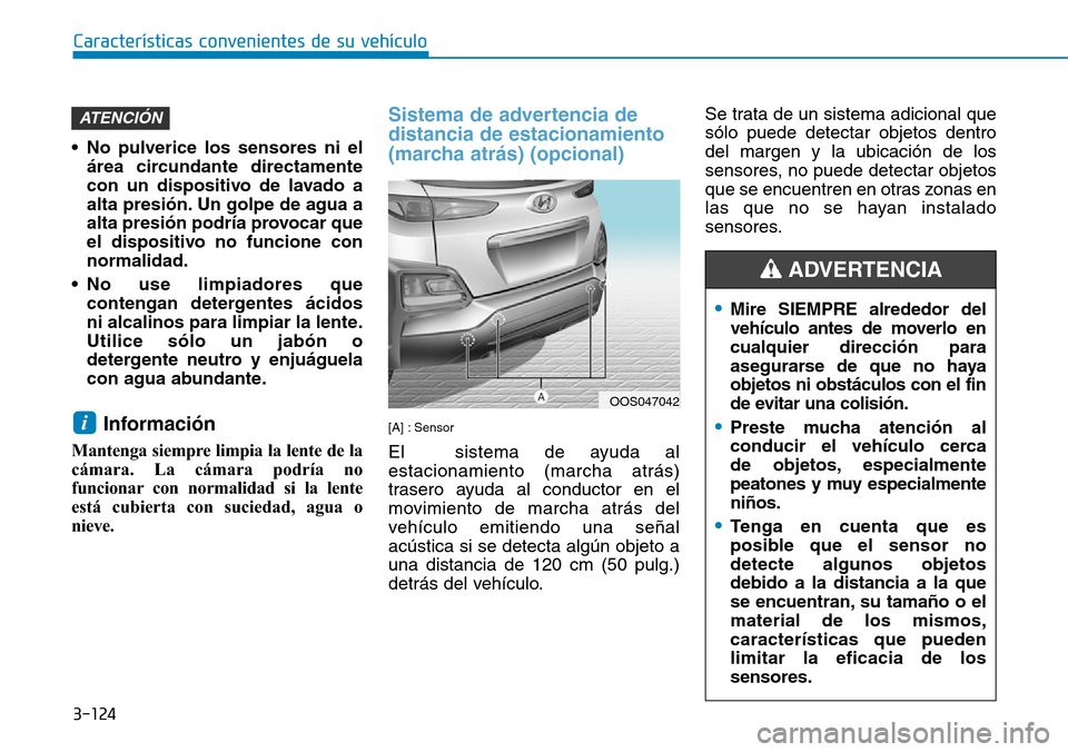 Hyundai Kona 2019 Manual del propietario (in Spanish) 3-124
Características convenientes de su vehículo
•Mire SIEMPRE alrededor del
vehículo antes de moverlo en
cualquier dirección para
asegurarse de que no haya
objetos ni obstáculos con el fin
de Hyundai Kona 2019 Manual del propietario (in Spanish) 3-124
Características convenientes de su vehículo
•Mire SIEMPRE alrededor del
vehículo antes de moverlo en
cualquier dirección para
asegurarse de que no haya
objetos ni obstáculos con el fin
de
