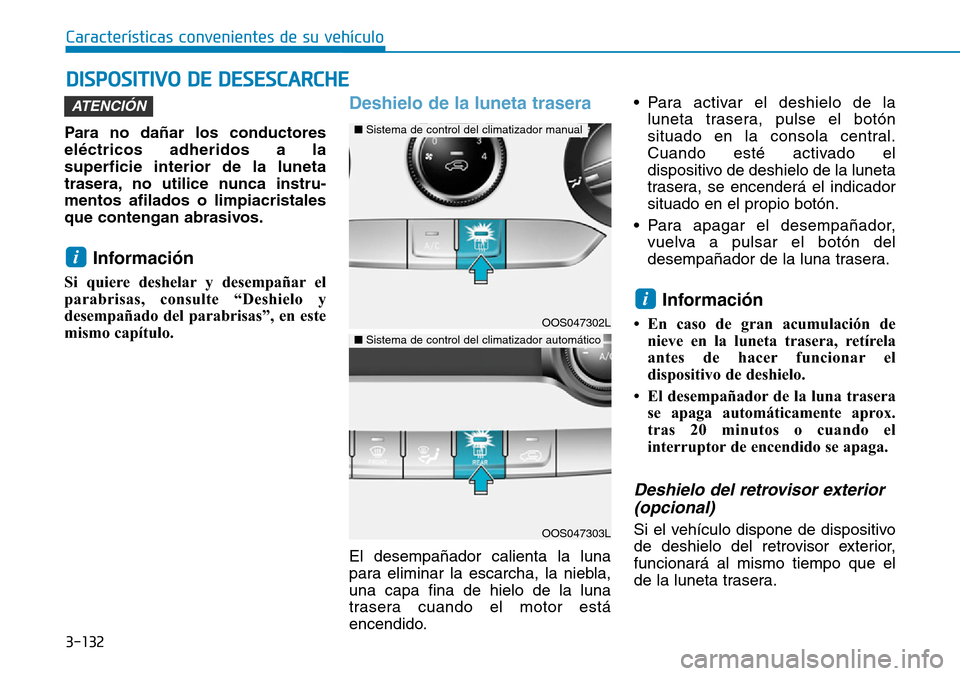 Hyundai Kona 2019 Manual del propietario (in Spanish) 3-132
Características convenientes de su vehículo
Para no dañar los conductores
eléctricos adheridos a la
superficie interior de la luneta
trasera, no utilice nunca instru-
mentos afilados o limpi Hyundai Kona 2019 Manual del propietario (in Spanish) 3-132
Características convenientes de su vehículo
Para no dañar los conductores
eléctricos adheridos a la
superficie interior de la luneta
trasera, no utilice nunca instru-
mentos afilados o limpi