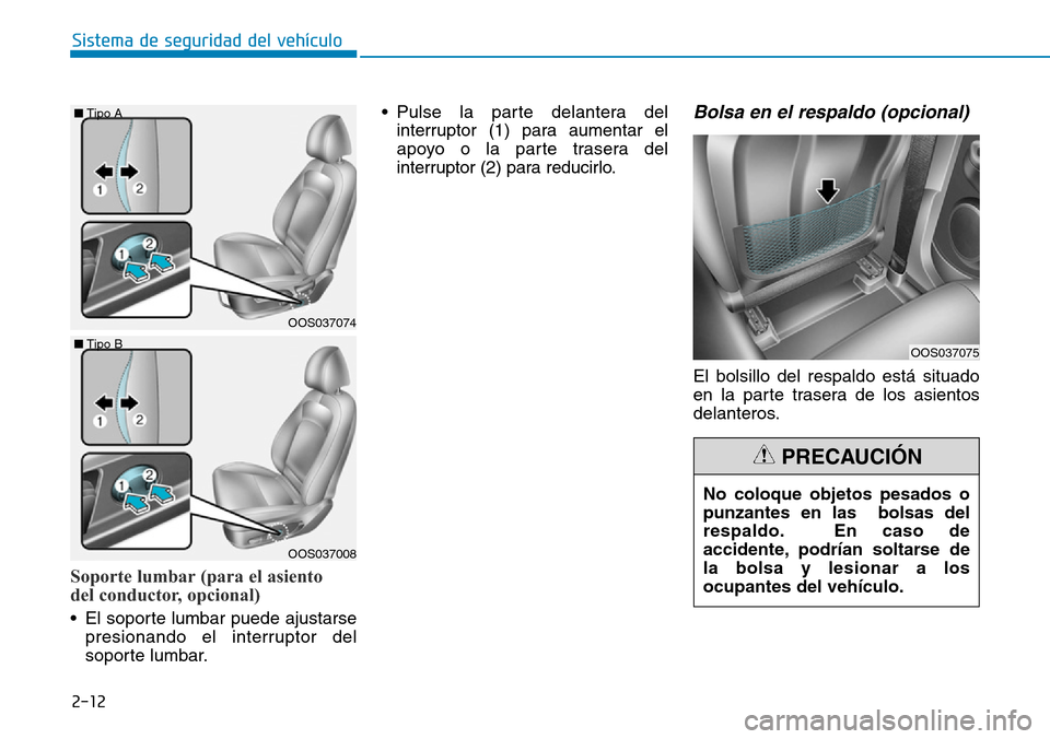 Hyundai Kona 2019  Manual del propietario (in Spanish) Soporte lumbar (para el asiento 
del conductor, opcional)
• El soporte lumbar puede ajustarse
presionando el interruptor del
soporte lumbar.• Pulse la parte delantera del
interruptor (1) para aume