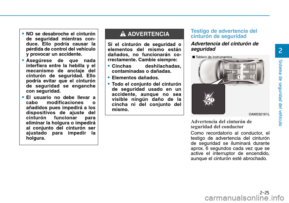 Hyundai Kona 2019 Manual del propietario (in Spanish) 2-25
Sistema de seguridad del vehículo
2
Testigo de advertencia del
cinturón de seguridad
Advertencia del cinturón de
seguridad
Advertencia del cinturón de
seguridad del conductor
Como recordator Hyundai Kona 2019 Manual del propietario (in Spanish) 2-25
Sistema de seguridad del vehículo
2
Testigo de advertencia del
cinturón de seguridad
Advertencia del cinturón de
seguridad
Advertencia del cinturón de
seguridad del conductor
Como recordator