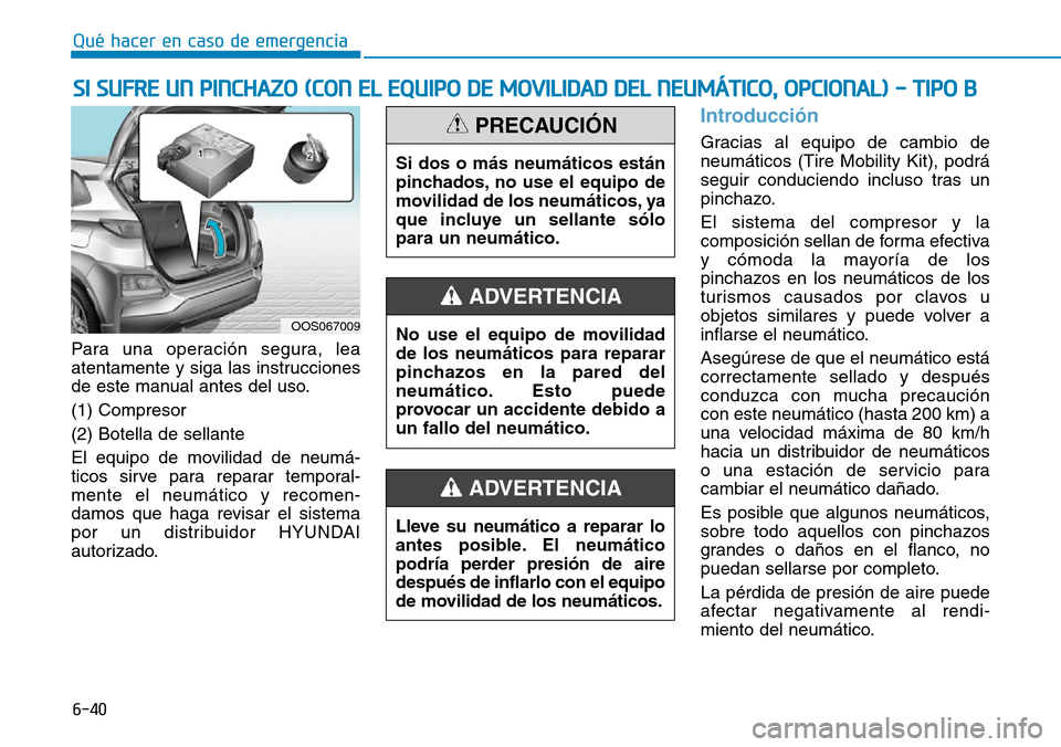 Hyundai Kona 2019 Manual del propietario (in Spanish) 6-40
Qué hacer en caso de emergencia
Para una operación segura, lea
atentamente y siga las instrucciones
de este manual antes del uso.
(1) Compresor
(2) Botella de sellante
El equipo de movilidad de Hyundai Kona 2019 Manual del propietario (in Spanish) 6-40
Qué hacer en caso de emergencia
Para una operación segura, lea
atentamente y siga las instrucciones
de este manual antes del uso.
(1) Compresor
(2) Botella de sellante
El equipo de movilidad de