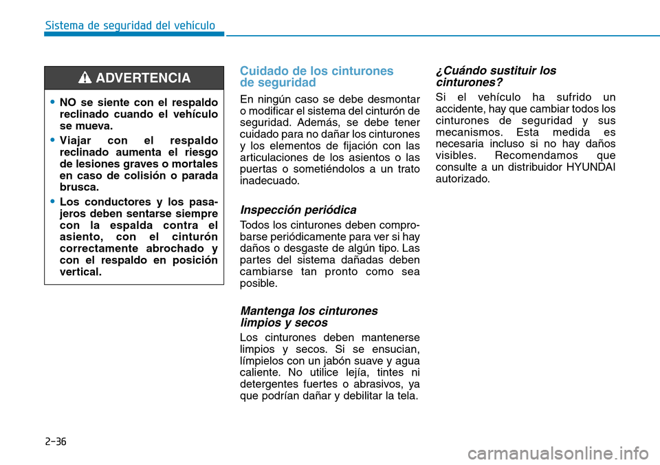 Hyundai Kona 2019 Manual del propietario (in Spanish) 2-36
Sistema de seguridad del vehículo
Cuidado de los cinturones
de seguridad
En ningún caso se debe desmontar
o modificar el sistema del cinturón de
seguridad. Además, se debe tener
cuidado par Hyundai Kona 2019 Manual del propietario (in Spanish) 2-36
Sistema de seguridad del vehículo
Cuidado de los cinturones
de seguridad
En ningún caso se debe desmontar
o modificar el sistema del cinturón de
seguridad. Además, se debe tener
cuidado par