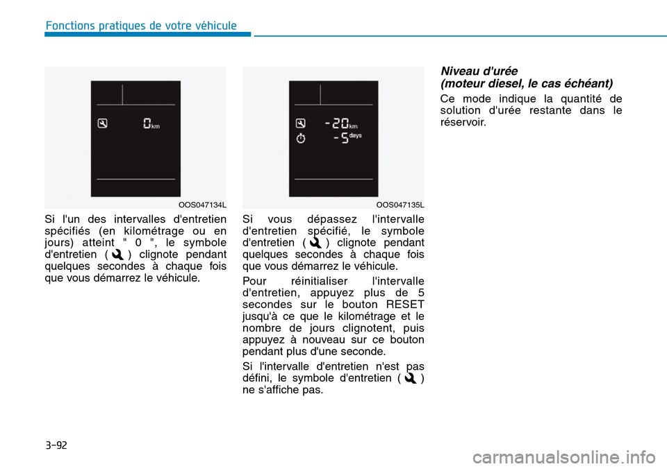 Hyundai Kona 2019  Manuel du propriétaire (in French) 3-92
Fonctions pratiques de votre véhicule 
Si lun des intervalles dentretien
spécifiés (en kilométrage ou en
jours) atteint " 0 ", le symbole
dentretien ( ) clignote pendant
quelques secondes 