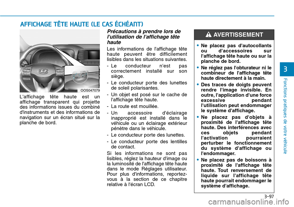 Hyundai Kona 2019 Manuel du propriétaire (in French) 3-97
Fonctions pratiques de votre véhicule
3
Laffichage tête haute est un
affichage transparent qui projette
des informations issues du combiné
dinstruments et des informations de
navigation sur Hyundai Kona 2019 Manuel du propriétaire (in French) 3-97
Fonctions pratiques de votre véhicule
3
Laffichage tête haute est un
affichage transparent qui projette
des informations issues du combiné
dinstruments et des informations de
navigation sur