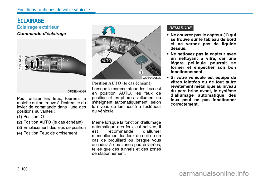 Hyundai Kona 2019 Manuel du propriétaire (in French) 3-100
Fonctions pratiques de votre véhicule
Éclairage extérieur
Commande d’éclairage
Pour utiliser les feux, tournez la
molette qui se trouve à l’extrémité du
levier de commande dans l’ Hyundai Kona 2019 Manuel du propriétaire (in French) 3-100
Fonctions pratiques de votre véhicule
Éclairage extérieur
Commande d’éclairage
Pour utiliser les feux, tournez la
molette qui se trouve à l’extrémité du
levier de commande dans l’