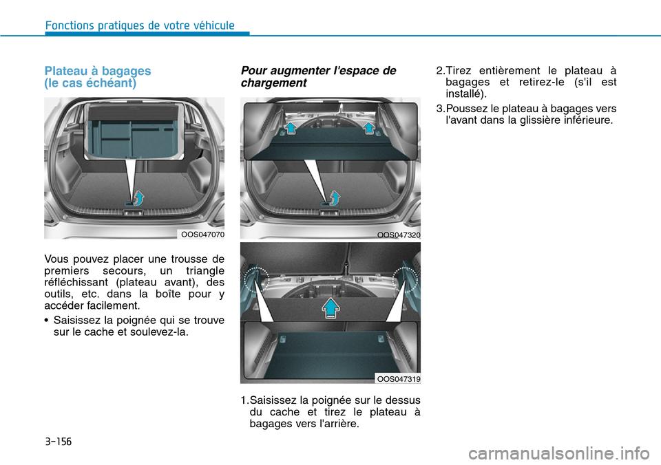 Hyundai Kona 2019  Manuel du propriétaire (in French) 3-156
Fonctions pratiques de votre véhicule
Plateau à bagages 
(le cas échéant)
Vous pouvez placer une trousse de
premiers secours, un triangle
réfléchissant (plateau avant), des
outils, etc. da