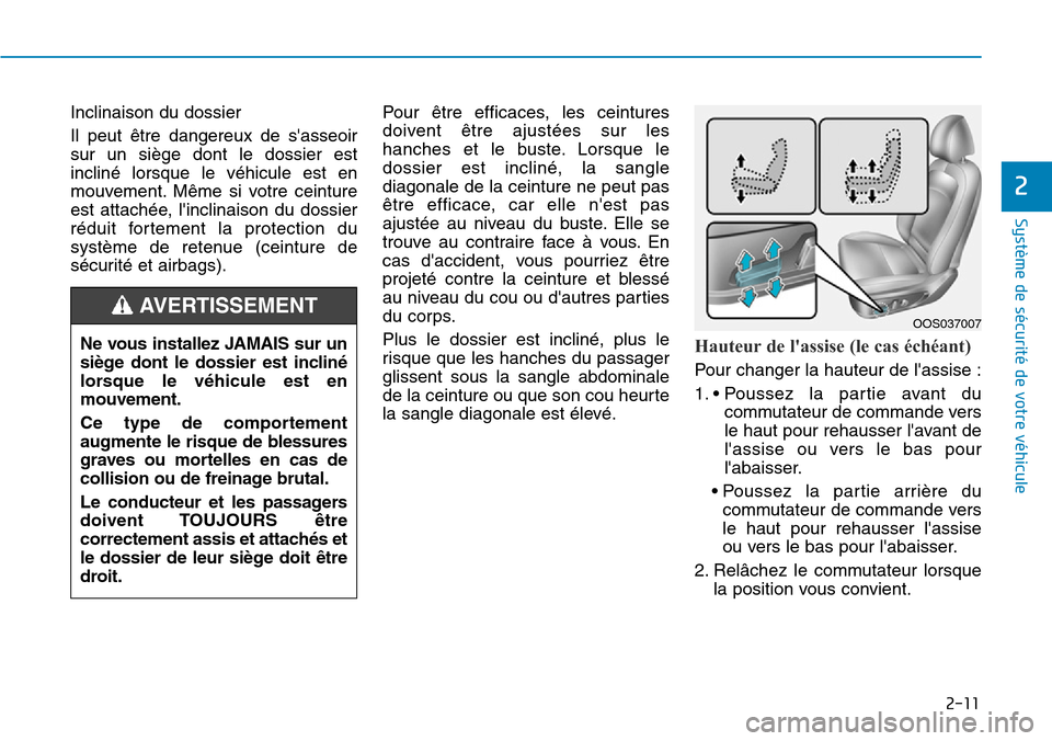 Hyundai Kona 2019 Manuel du propriétaire (in French) 2-11
Système de sécurité de votre véhicule
2
Inclinaison du dossier
Il peut être dangereux de sasseoir
sur un siège dont le dossier est
incliné lorsque le véhicule est en
mouvement. Même s Hyundai Kona 2019 Manuel du propriétaire (in French) 2-11
Système de sécurité de votre véhicule
2
Inclinaison du dossier
Il peut être dangereux de sasseoir
sur un siège dont le dossier est
incliné lorsque le véhicule est en
mouvement. Même s
