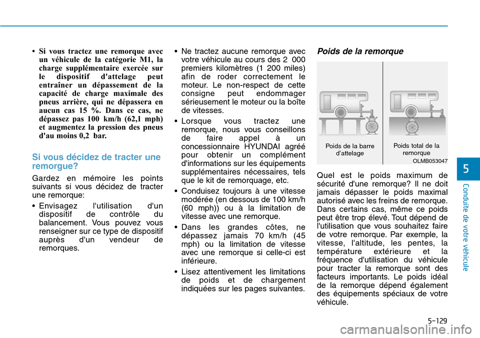 Hyundai Kona 2019 Manuel du propriétaire (in French) 5-129
Conduite de votre véhicule
5
• Si vous tractez une remorque avec
un véhicule de la catégorie M1, la
charge supplémentaire exercée sur
le dispositif dattelage peut
entraîner un dépassem Hyundai Kona 2019 Manuel du propriétaire (in French) 5-129
Conduite de votre véhicule
5
• Si vous tractez une remorque avec
un véhicule de la catégorie M1, la
charge supplémentaire exercée sur
le dispositif dattelage peut
entraîner un dépassem