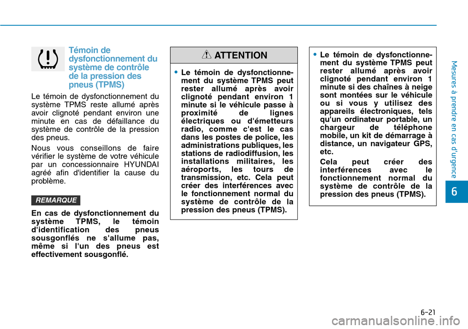 Hyundai Kona 2019  Manuel du propriétaire (in French) 6-21
Mesures à prendre en cas durgence 
6
Témoin de
dysfonctionnement du
système de contrôle
de la pression des
pneus (TPMS)
Le témoin de dysfonctionnement du
système TPMS reste allumé après
