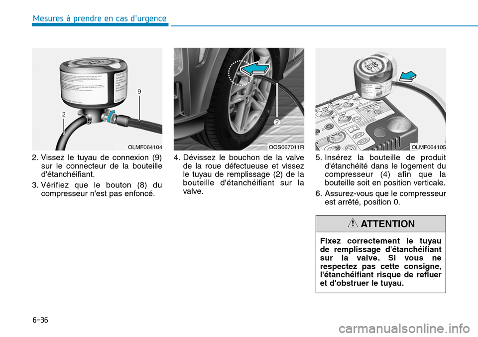 Hyundai Kona 2019  Manuel du propriétaire (in French) 6-36
Mesures à prendre en cas durgence 
2. Vissez le tuyau de connexion (9)
sur le connecteur de la bouteille
détanchéifiant.
3. Vérifiez que le bouton (8) du
compresseur nest pas enfoncé.4. D