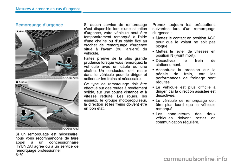 Hyundai Kona 2019 Manuel du propriétaire (in French) 6-50
Mesures à prendre en cas durgence
Remorquage durgence
Si un remorquage est nécessaire,
nous vous recommandons de faire
appel à un concessionnaire
HYUNDAI agréé ou à un service de
remorqu Hyundai Kona 2019 Manuel du propriétaire (in French) 6-50
Mesures à prendre en cas durgence
Remorquage durgence
Si un remorquage est nécessaire,
nous vous recommandons de faire
appel à un concessionnaire
HYUNDAI agréé ou à un service de
remorqu