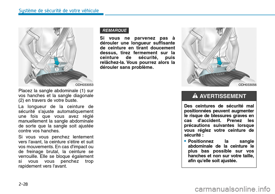 Hyundai Kona 2019 Manuel du propriétaire (in French) 2-28
Système de sécurité de votre véhicule
Placez la sangle abdominale (1) sur
vos hanches et la sangle diagonale
(2) en travers de votre buste.
La longueur de la ceinture de
sécurité sajuste Hyundai Kona 2019 Manuel du propriétaire (in French) 2-28
Système de sécurité de votre véhicule
Placez la sangle abdominale (1) sur
vos hanches et la sangle diagonale
(2) en travers de votre buste.
La longueur de la ceinture de
sécurité sajuste