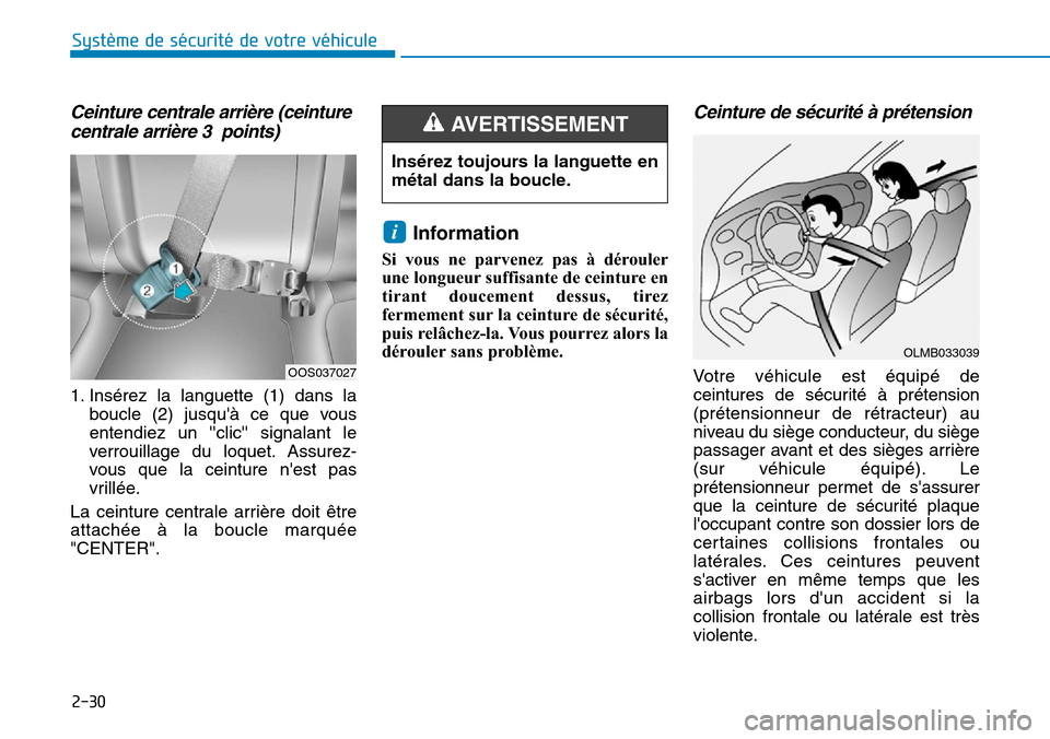 Hyundai Kona 2019 Manuel du propriétaire (in French) 2-30
Système de sécurité de votre véhicule
Ceinture centrale arrière (ceinture
centrale arrière 3 points)
1. Insérez la languette (1) dans la
boucle (2) jusquà ce que vous
entendiez un cli Hyundai Kona 2019 Manuel du propriétaire (in French) 2-30
Système de sécurité de votre véhicule
Ceinture centrale arrière (ceinture
centrale arrière 3 points)
1. Insérez la languette (1) dans la
boucle (2) jusquà ce que vous
entendiez un cli
