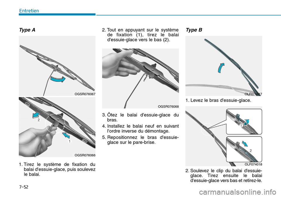 Hyundai Kona 2019  Manuel du propriétaire (in French) 7-52
Entretien
Type A
1. Tirez le système de fixation du
balai dessuie-glace, puis soulevez
le balai.2. Tout en appuyant sur le système
de fixation (1), tirez le balai
dessuie-glace vers le bas (2