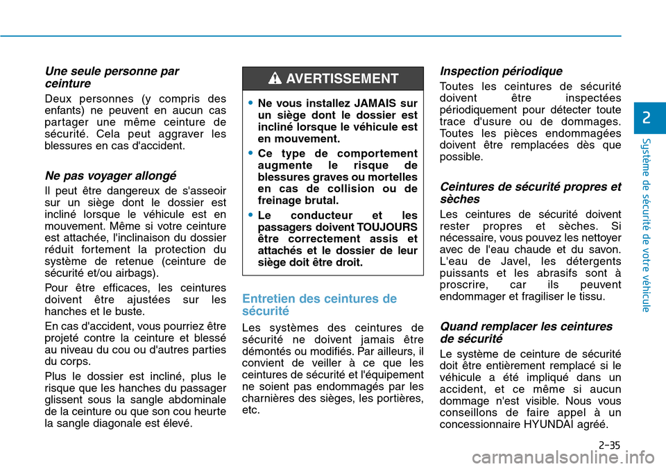 Hyundai Kona 2019 Manuel du propriétaire (in French) 2-35
Système de sécurité de votre véhicule
2
Une seule personne par
ceinture
Deux personnes (y compris des
enfants) ne peuvent en aucun cas
partager une même ceinture de
sécurité. Cela peut a Hyundai Kona 2019 Manuel du propriétaire (in French) 2-35
Système de sécurité de votre véhicule
2
Une seule personne par
ceinture
Deux personnes (y compris des
enfants) ne peuvent en aucun cas
partager une même ceinture de
sécurité. Cela peut a