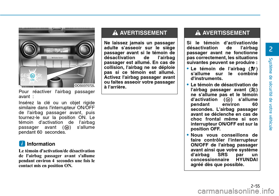 Hyundai Kona 2019 Manuel du propriétaire (in French) 2-55
Système de sécurité de votre véhicule
2
Pour réactiver lairbag passager
avant :
Insérez la clé ou un objet rigide
similaire dans linterrupteur ON/OFF
de lairbag passager avant, puis
to Hyundai Kona 2019 Manuel du propriétaire (in French) 2-55
Système de sécurité de votre véhicule
2
Pour réactiver lairbag passager
avant :
Insérez la clé ou un objet rigide
similaire dans linterrupteur ON/OFF
de lairbag passager avant, puis
to