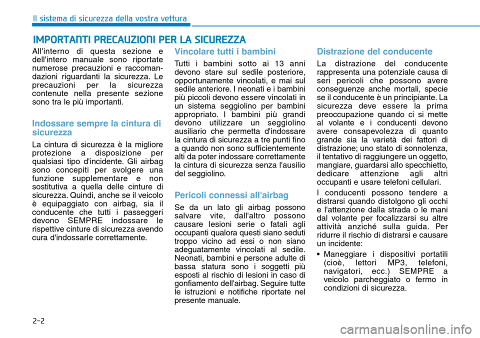 Hyundai Kona 2019 Manuale del proprietario (in Italian) 2-2
Allinterno di questa sezione e
dellintero manuale sono riportate
numerose precauzioni e raccoman-
dazioni riguardanti la sicurezza. Le
precauzioni per la sicurezza
contenute nella presente sezio Hyundai Kona 2019 Manuale del proprietario (in Italian) 2-2
Allinterno di questa sezione e
dellintero manuale sono riportate
numerose precauzioni e raccoman-
dazioni riguardanti la sicurezza. Le
precauzioni per la sicurezza
contenute nella presente sezio