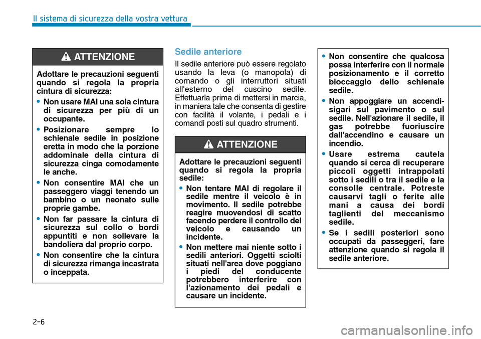 Hyundai Kona 2019 Manuale del proprietario (in Italian) 2-6
Il sistema di sicurezza della vostra vettura
Sedile anteriore
Il sedile anteriore può essere regolato
usando la leva (o manopola) di
comando o gli interruttori situati
allesterno del cuscino sed Hyundai Kona 2019 Manuale del proprietario (in Italian) 2-6
Il sistema di sicurezza della vostra vettura
Sedile anteriore
Il sedile anteriore può essere regolato
usando la leva (o manopola) di
comando o gli interruttori situati
allesterno del cuscino sed
