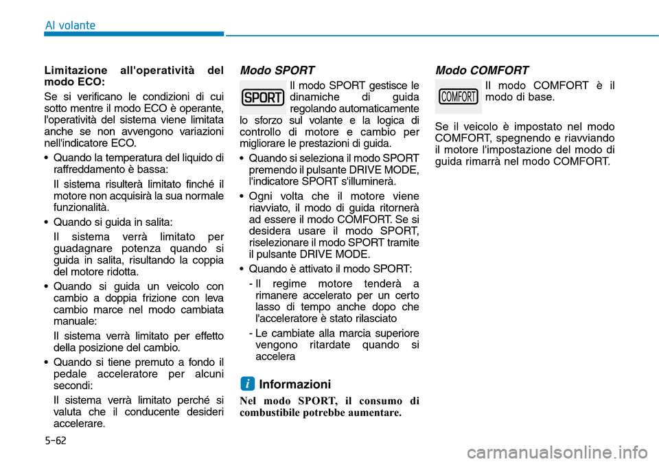 Hyundai Kona 2019 Manuale del proprietario (in Italian) 5-62
Al volante
Limitazione alloperatività del
modo ECO:
Se si verificano le condizioni di cui
sotto mentre il modo ECO è operante,
loperatività del sistema viene limitata
anche se non avvengono Hyundai Kona 2019 Manuale del proprietario (in Italian) 5-62
Al volante
Limitazione alloperatività del
modo ECO:
Se si verificano le condizioni di cui
sotto mentre il modo ECO è operante,
loperatività del sistema viene limitata
anche se non avvengono
