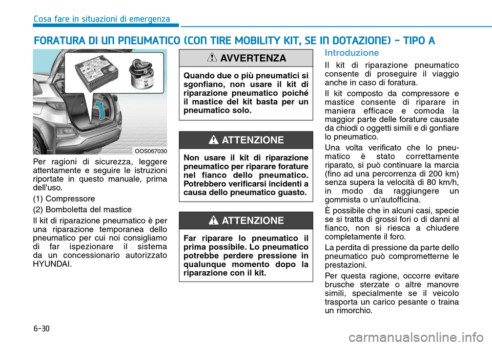 Hyundai Kona 2019 Manuale del proprietario (in Italian) 6-30
Cosa fare in situazioni di emergenza
Per ragioni di sicurezza, leggere
attentamente e seguire le istruzioni
riportate in questo manuale, prima
delluso.
(1) Compressore
(2) Bomboletta del mastice Hyundai Kona 2019 Manuale del proprietario (in Italian) 6-30
Cosa fare in situazioni di emergenza
Per ragioni di sicurezza, leggere
attentamente e seguire le istruzioni
riportate in questo manuale, prima
delluso.
(1) Compressore
(2) Bomboletta del mastice