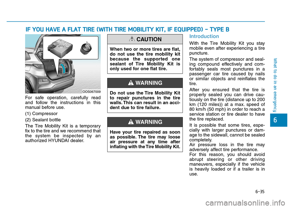 Hyundai Kona 2018  Owners Manual 6-35
What to do in an emergency
6
IIFF   YY OO UU  HH AAVVEE  AA   FF LLAA TT  TT IIRR EE  (( WW IITT HH   TT IIRR EE  MM OOBBIILL IITT YY   KK IITT ,,   IIFF   EE QQ UUIIPP PPEEDD ))  --   TT YY PPEE